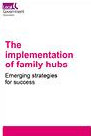 The implementation of Family Hubs: Emerging strategies for success