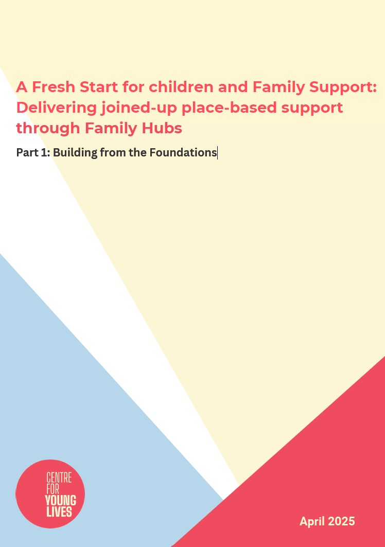 A Fresh Start for children and Family Support: Delivering joined-up place-based support through Family Hubs. Part 1: Building from the Foundations
